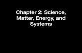 Chapter 2: Science, Matter, Energy, and Systems 2: Science, Matter, Energy, and ... whenever energy is converted from one form to another in a physical or chemical change, no energy