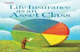 INSURANCE Lif eIns urance as an AssetClass - · PDF fileThe merits of universal life insurance as an asset class Most life insurance products in Canada come with pre-miums and a face