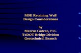 MSE Retaining Wall Design Considerations by … Retaining Wall Design Considerations by Marcus Galvan, P.E. TxDOT Bridge Division Geotechnical Branch
