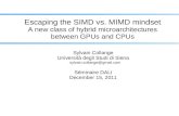 Escaping the SIMD vs. MIMD mindset - · PDF fileEscaping the SIMD vs. MIMD mindset ... Conditionals, loops Order of code addresses min(PC) Functions ... 0123 0123 0123 0123 t i m e