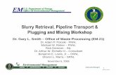 Slurry Retrieval, Pipeline Transport & Plugging and …energy.gov/sites/prod/files/em/SlurryHandling-SmithWorkshop...Slurry Retrieval, Pipeline Transport & Plugging and Mixing Workshop