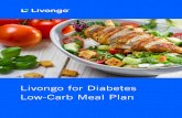 Livongo for Diabetes Low-Carb Meal Plan · PDF fileThe Livongo for Diabetes Low-Carb Meal Plan emphasizes protein, healthy fats, fruits, and vegetables over starchy carbohydrates.