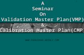 Validation Master Plan - PARAS'S PHARMACY WORLD - …parasshah.weebly.com/uploads/9/1/3/5/91… · PPT file · Web view · 2011-10-13A Seminar On Validation Master Plan(VMP) & Calibration
