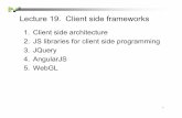 1.Client side architecture 2.JS libraries for client side ... · PDF file1.Client side architecture 2.JS libraries for client side programming 3.JQuery 4.AngularJS 5.WebGL 1. 2 1.