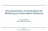 The Importance of Evaluation for Multilingual Information ... fire/2011/slides/fire.2011. Importance of Evaluation for Multilingual Information Retrieval Carol Peters ISTI-CNR, Pisa,