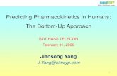 Predicting Pharmacokinetics in Humans: The … Pharmacokinetics in Humans: The Bottom-Up Approach Jiansong Yang J.Yang@simcyp.com SOT RASS TELECON February 11, 2009 © 2001-2009 Simcyp