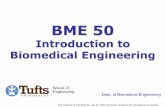 BME 50 - Tufts Universityase.tufts.edu/biomedical/unolab/teaching_files/lecture01-2012.pdf · BME 50 Introduction to Biomedical Engineering This material is intended for use by Tufts