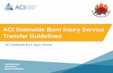 ACI Statewide Burn Injury Service Transfer Guidelines · PDF fileACI Statewide Burn Injury Service Transfer Guidelines ... consumers and managers to design ... First Aid Issues identified