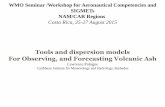 Tools and dispersion models For Observing, and … Seminar /Workshop for Aeronautical Competencies ... Tools and dispersion models For Observing, and Forecasting Volcanic Ash ... also