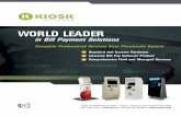 WORLD LEADER - Kiosk Manufacturers · PDF fileWORLD LEADER in Bill Payment ... KIOSK has both standard and custom enclosures that house a complete set of fully ... competitive advantage