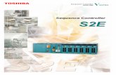 Sequence Controller - Toshiba International … Brochure...1 S2E System Components S2E CPU Module Type Description PU612E Program memory: 32Ksteps I/O points: 2048 points Power Supply