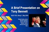 A Brief Presentation on Tony Bennett - History of Rock ... · PDF fileA Brief Presentation on Tony Bennett MUS 1013, Group 1, ... • Frank Sinatra: Gave him courage ... released the