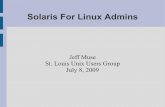 Solaris For Linux Admins - SLUUG For Linux Admins Jeff Muse St. Louis Unix Users Group July 8, 2009. Why Is This Topic Worth Discussing? ... Solaris Volume Manager, which does RAID