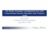 On Shaky Grounds: Carbapenem Use with … Services On Shaky Grounds: Carbapenem Use with Concomitant Seizure Disorders and Valproic Acid Eric Poulin VCH-PHC Pharmacy Resident December