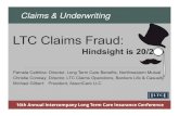 LTC Claims Fraud: CCiltciconf.org/2016/index_htm_files/26 - LTC Claims Fraud.pdfClaims & Underwriting CC Hindsightis20/2 LTC Claims Fraud:. Hindsight is 20/2 . Pamela Cathlina: Director,