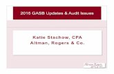Katie Stachow, CPA Altman, Rogers & Co. - · PDF fileKatie Stachow, CPA Altman, Rogers & Co. 2016 GASB Updates & Audit Issues . Overview ! Topics to be ... Audit Prep " Uniform Guidance