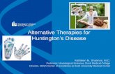 Alternative Therapies for Huntington’s Disease Therapies for Huntington’s Disease Kathleen M. Shannon, M.D. Professor, Neurological Sciences, Rush Medical College Director, HDSA