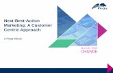 Next-Best-Action Marketing: A Customer Centric Approach · PDF fileNext-Best-Action Marketing: A Customer Centric Approach ... A Decision Hub can be used to decide on the best ...