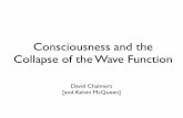 Consciousness and the Collapse of the Wave Functionconsc.net/slides/collapse.pdf · Consciousness and the Collapse of the Wave Function David Chalmers! [and Kelvin McQueen] Two Questions