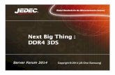 Next Big Thing : DDR4 3DS - JEDEC · PDF fileTSV technology for 3DS • Enables DRAM stacking with better electrical characteristics TSV VIA TSV Solutions Master Chip Conventional