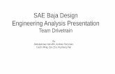 SAE Baja Design Engineering Analysis Presentation Baja Design Engineering Analysis Presentation Team Drivetrain By Abdulrahman Almuflih, Andrew Perryman, ... System equipped with a