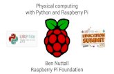 Physical computing with Python and Raspberry Pi · PDF fileBen Nuttall Education Developer Advocate at Raspberry Pi Foundation – Software & project development – Learning resources