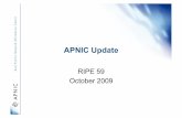 APNIC Update Update RIPE 59 October 2009 Overview • APNIC Services Update • APNIC 28 policy outcomes • APNIC Members and Stakeholder Survey • Next APNIC Meetings Resource Delegations