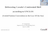 Delineating Canada’s Continental Shelf according … 1 Delineating Canada’s Continental Shelf according to UNCLOS (United Nations Convention on the Law Of the Sea) 3 rd. Symposium
