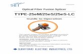 TYPE-25eM/25eS/25eS-LC - Optical Fiber & Data Center · PDF fileOptical Fiber Fusion Splicer TYPE-25eM/25eS/25eS-LC ... 25e Compact Fusion Splicer can splice optical fiber and ...