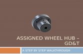 Assigned Wheel Hub – GD&T - UFL MAE Assignm… · PPT file · Web view · 2013-10-16Wheel Hub. The following slides walk you through the GD&T dimensioning process on the assigned