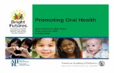 Promoting Oral Health - Community Health Access … Bright Futures Oral Health.pdfthe Public Health Setting ... #7 Promoting Oral Health – Part 2: ... that young children with special