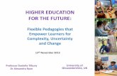 HIGHER EDUCATION FOR THE FUTURE · PDF fileHIGHER EDUCATION FOR THE FUTURE: Flexible Pedagogies that Empower Learners for Complexity, Uncertainty and Change Professor Daniella Tilbury
