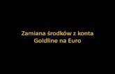 Zamiana środków z konta Goldline na Euro - Akademia …teamgold.eu/.../2015/05/Zamiana-srodkow-z-konta-Goldline-na-Euro.pdf · GLOBAL INTERGOLD English Oct Menu Bullion Vault Accounts