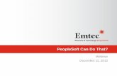 PeopleSoft Can Do That? - Emtec Inc Can Do That... · Business Intelligence (BI) Publisher 13 •Overview –Also known as XML Publisher –New reporting platform standardized across