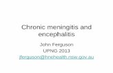 Chronic meningitis and encephalitis -   · PDF fileChronic meningitis and encephalitis John Ferguson UPNG 2013 jferguson@hnehealth.nsw.gov.au