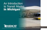 An Introduction to Transit Modes in Michigan Introduction to Transit Modes in Michigan. 3. Bus. The most common transit service used by agencies. Most standard transit buses operate