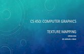 CS 450: COMPUTER GRAPHICS TEXTURE MAPPINGweb.cs.sunyit.edu/.../cs450_548/slides/CS_450_20_TextureMapping.pdf• Texturing = process that takes a surface and modifies its appearance