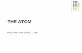 THE ATOM · PDF file · 2013-06-10THE ATOM HISTORY AND STRUCTURE . ... J.J. Thomson’s model ... Since atoms are neutral, there must also be positive charges His model described