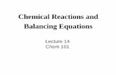 Chemical Reactions and Balancing Equations - …courses.chem.psu.edu/chem101/pdf's/Lectures/101Lect 14_Chemical... · Chemical Reactions and Balancing Equations Lecture 14 ... An