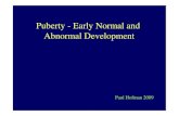 Puberty - Early Normal and Abnormal  · PDF filePuberty - Early Normal and Abnormal Development ... USS pelvis Uterine size/ volume, ... oestrogen exposure/ action
