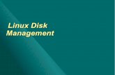 Linux Disk Management - WMMI. · PDF fileThe Partition Table To stand upon time's table, until the petals fall – Billy M. Smallwoord Primary Partition #1 Primary Partition #2 Primary