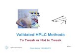 Validated HPLC Methods - Agilent | Chemical … HPLC Methods To Tweak or Not to Tweak Slide 5 Phone Number: 1-816-650-0774 “Adjustments of operating conditions to meet system suitability