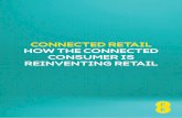 CONNECTED RETAIL HOW THE CONNECTED … Connected Retail – How the connected consumer is reinventing retail Digitally-savvy connected consumers are driving an unstoppable retail revolution.