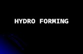 Hydro Forming - Mechanical Engineering Online · PPT file · Web view · 2013-04-23INTRODUCTION Hydro Forming High Pressure Water As a Punch Widely Used In Automobile Industry HYDRO