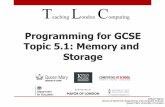 Programming for GCSE Topic 5.1: Memory and Storage 05, 2014 · Programming for GCSE Topic 5.1: Memory and Storage T eaching L ondon C ... Outline • Types of memory • CharacteristicsAuthors: