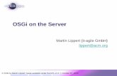 JAoo2009-OSGi on the Serverjaoo.dk/dl/jaoo-aarhus-2009/slides/MartinLippert_OSGiOnTheServer.pdf · Overview • OSGi in 5 minutes • Apps on the server (today and tomorrow)Apps on