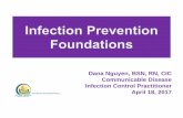 Dana Nguyen, BSN, RN, CIC Communicable Disease · PDF fileCommunicable Disease Infection Control Practitioner April 18, 2017. ... infectious diseases between one patient and ... Cleaning