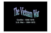 Conflict - 1945-1975 U.S. War – 1964-1973 of the Vietnam War Why is Vietnam still a painful war to remember? • Longest war in U.S. history and only war we “lost” • It showed