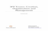 IPD Teams: Creation, Organization and Management addition to these dangers, teams require additional training and management. Clearly, teams must be organized, managed and motivated