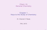 Chapter 1 Keys to the Study of Chemistry - SRJCsrjcstaff.santarosa.edu/~oraola/CHEM1ALECT/Ch. 01/chem1a_lect01.pdf · Keys to the Study of Chemistry ... Chemistry is the study of
